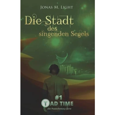Abbildung von Tad Time #1: Die Stadt des singenden Segels (Tad Powerfantasy Serie, Band 1)