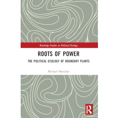 Abbildung von Roots of Power: The Political Ecology Boundary Plants (Routledge Studies in Ecology)