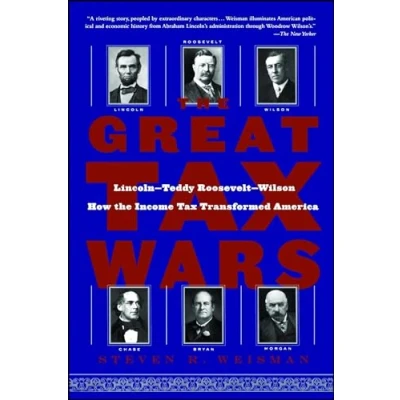 Abbildung von the Great Tax Wars: Lincoln Teddy Roosevelt Wilson How Income Transformed America