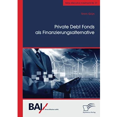 Abbildung von Private Debt Fonds als Finanzierungsalternative (Alternative Investments, Band 27)