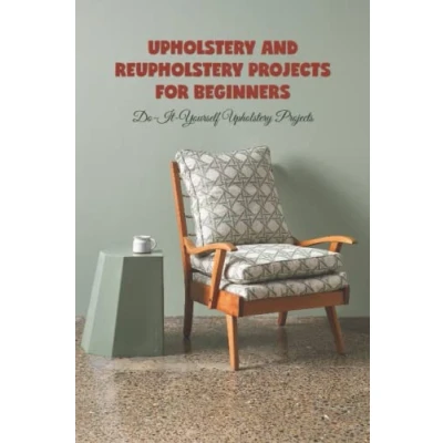 Abbildung von Upholstery and reupholstery Projects for beginners: Do It Yourself