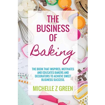 Abbildung von The business of Baking: book that inspires, motivates and educates bakers decorators to achieve sweet success.