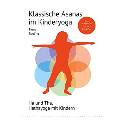 Abbildung von Klassische Asanas im Kinderyoga: Ha und Tha, Hathayoga mit Kindern (Unterrichtseinheiten Kinderyoga, Band 4)