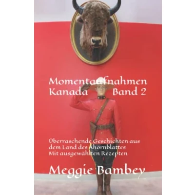 Abbildung von Momentaufnahmen Kanada Band 2: Überraschende Geschichten aus dem Land des Ahornblattes