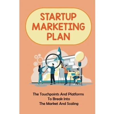 Abbildung von Startup Marketing Plan: The Touchpoints And Platforms To Break Into Market Scaling: Digital Strategy For Startups