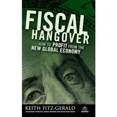 Abbildung von Fiscal Hangover: How to Profit From The New Global Economy (Agora Series)