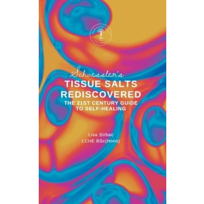 Abbildung von Schuessler&#039;s Tissue Salts Rediscovered: The 21st Century Guide to Self Healing