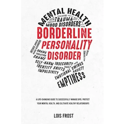 Abbildung von Borderline Personality Disorder: A Life Changing Guide to Successfully Manage BPD, Protect Your Mental Health, and Cultivate Healthy Relationships