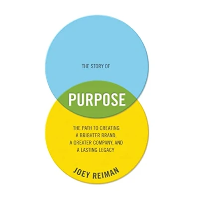 Abbildung von The Story of Purpose: Path to Creating a Brighter Brand, Greater Company, and Lasting Legacy