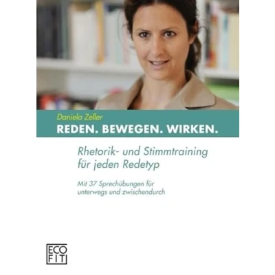Abbildung von Reden Bewegen Wirken: Rhetorik und Stimmtraining für jeden Redetyp. Mit 37 Sprechübungen unterwegs zwischendurch