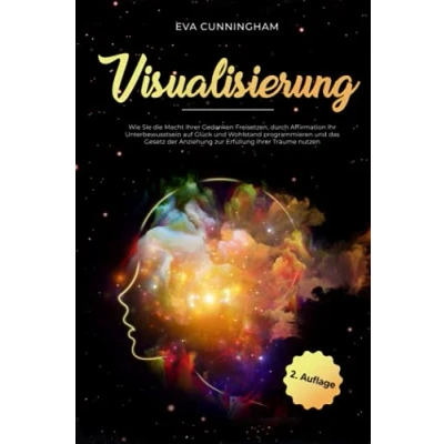 Abbildung von Visualisierung: Wie Sie die Macht Ihrer Gedanken Freisetzen, durch Affirmation Ihr Unterbewusstsein auf Glück und Wohlstand programmieren das Gesetz der Anziehung zur Erfüllung Träume nutzen