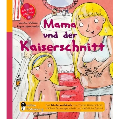 Abbildung von Mama und der Kaiserschnitt Das Kindersachbuch zum Thema Kaiserschnitt, nächste Schwangerschaft natürliche Geburt (Ich weiß jetzt wie!)