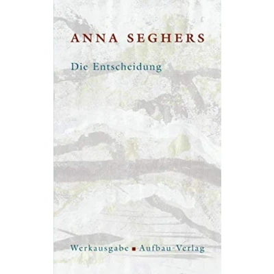 Abbildung von Die Entscheidung: Roman (Seghers Werkausgabe)