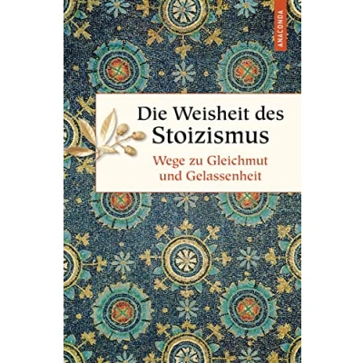 Abbildung von Die Weisheit des Stoizismus. Wege zu Gleichmut und Gelassenheit (Geschenkbuch Weisheit, Band 52)