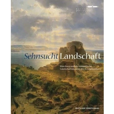 Abbildung von Sehnsucht. Landschaft: Würzburg und die romantische Landschaftsmalerei des 19. Jahrhunderts