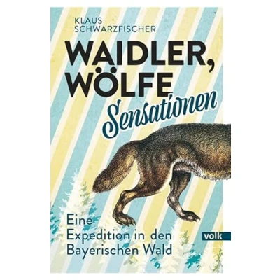 Abbildung von Waidler, Wölfe, Sensationen: Eine Expedition in den Bayerischen Wald