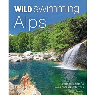 Abbildung von Wild Swimming Alps: 130 Most Beautiful Lakes, Rivers &amp; Waterfalls in Austria, Germany, Switzerland, Italy Slovenia