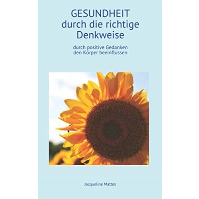Abbildung von Gesundheit Durch die richtige Denkweise: positive Gedanken den Körper beeinflussen (Blutzucker senken ohne Medikamente, Band 1)
