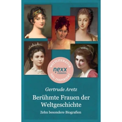 Abbildung von Berühmte Frauen der Weltgeschichte: Zehn besondere Biografien Gertrude Aretz bei nexx classics WELTLITERATUR NEU INSPIRIERT