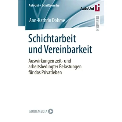Abbildung von Schichtarbeit und Vereinbarkeit: Auswirkungen zeit arbeitsbedingter Belastungen für das Privatleben (AutoUni Schriftenreihe, Band 158)