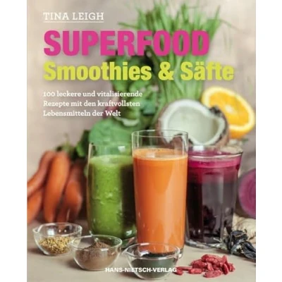 Abbildung von Superfood Smoothies &amp; Säfte: 100 leckere und vitalisierende Rezepte mit den kraftvollsten Lebensmitteln der Welt