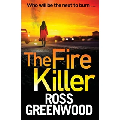 Abbildung von The Fire Killer: BRAND NEW edge of your seat crime thriller from Ross Greenwood (The DI Barton Series, 5)