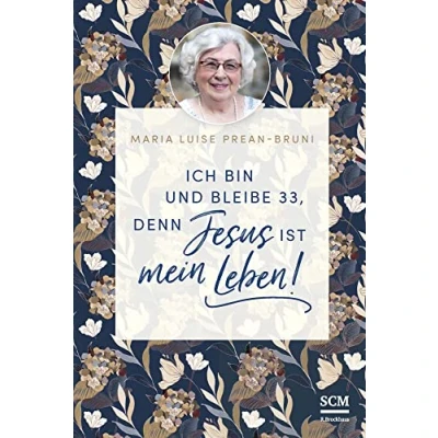 Abbildung von Ich bin und bleibe 33, denn Jesus ist mein Leben! (Die kleine Maria Prean Bibliothek, 1, Band 1)