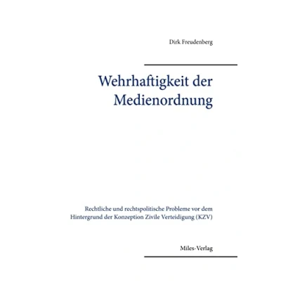 Abbildung von Wehrhaftigkeit der Medienordnung: Rechtliche und rechtspolitische Probleme vor dem Hintergrund Konzeption Zivile Verteidigung (KZV)