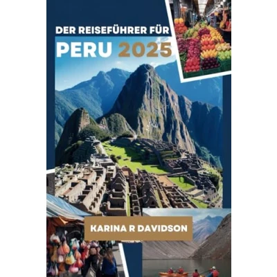 Abbildung von DER REISEFÜHRER FÜR PERU 2025: Ihr unverzichtbarer Begleiter für ein entspanntes Abenteuer