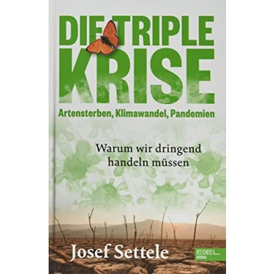 Abbildung von Die Triple Krise: Artensterben, Klimawandel, Pandemien: Warum wir dringend handeln müssen