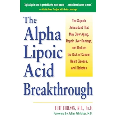 Abbildung von the Alpha Lipoic Acid Breakthrough: Superb Antioxidant That May Slow Aging, Repair Liver Damage, and Reduce Risk of Cancer, Heart Disease, Diabetes