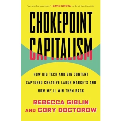 Abbildung von Chokepoint Capitalism: How Big Tech and Content Captured Creative Labor Markets We&#039;ll Win Them Back
