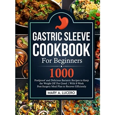 Abbildung von Gastric Sleeve Cookbook For Beginners: 1000 Foolproof and Delicious Bariatric Recipes to Keep the Weight Off Good With 8 Week Post Surgery Meal Plan Recover Efficiently