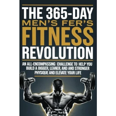 Abbildung von The 365 Day Men’s Fitness Revolution: An All Encompassing Challenge to Help You Build a Bigger, Leaner, and Stronger Physique Elevate Your Life