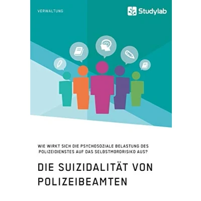 Abbildung von die Suizidalität von Polizeibeamten. Wie wirkt sich psychosoziale Belastung des Polizeidienstes auf das Selbstmordrisiko aus?