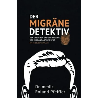 Abbildung von der Migräne Detektiv: Den Ursachen und Heilung von auf Spur