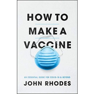 Abbildung von How to Make a Vaccine: An Essential Guide for COVID 19 and Beyond