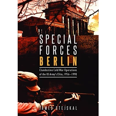 Abbildung von Special Forces Berlin: Clandestine Cold War Operations of the Us Army&#039;s Elite, 1956 1990