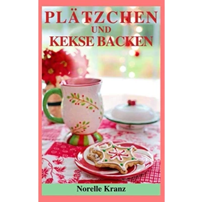 Abbildung von Plätzchen und Kekse backen: Die besten Rezepte aus Oma&#039;s Küche
