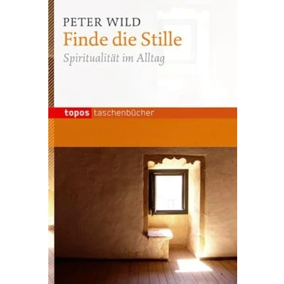Abbildung von Finde die Stille: Spiritualität im Alltag (Topos Taschenbücher)