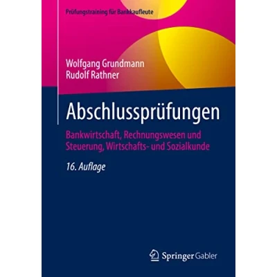 Abbildung von Abschlussprüfungen: Bankwirtschaft, Rechnungswesen und Steuerung, Wirtschafts Sozialkunde (Prüfungstraining für Bankkaufleute)
