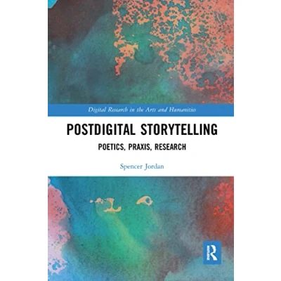 Abbildung von Postdigital Storytelling: Poetics, Praxis, Research (Digital in the Arts and Humanities)