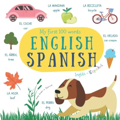 Abbildung von My First 100 Words Book English Spanish Inglés Español Baby Books in Spanish: Bilingual Small Picture Dictionary Libros En Para Bebes Mis Primeras Palabras