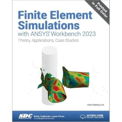 Abbildung von Finite Element Simulations With Ansys Workbench 2023: Theory, Applications, Case Studies