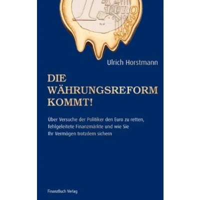 Abbildung von Die Währungsreform kommt!: Über Versuche der Politik den Euro zu retten, fehlgeleitete Finanzmärkte und wie sie ihr Vermögen trotzdem sichern