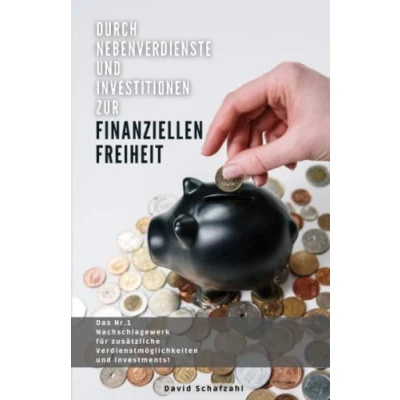 Abbildung von Durch Nebenverdienste und Investitionen zur finanziellen Freiheit: Das Nachschlagewerk für zusätzliche Verdienstmöglichkeiten Investments