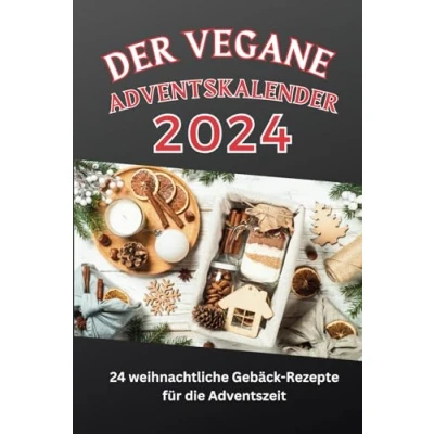 Abbildung von Der vegane Adventskalender: 24 weihnachtliche Gebäck Rezepte für die Adventszeit