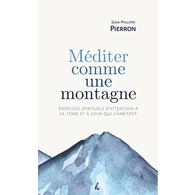 Abbildung von Méditer comme une montagne Exercices spirituels d’attentio: d’attention à la Terre et ceux qui l’habitent