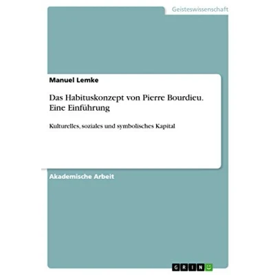 Abbildung von Das Habituskonzept von Pierre Bourdieu. Eine Einführung: Kulturelles, soziales und symbolisches Kapital