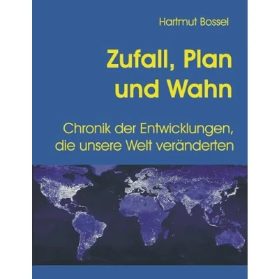 Abbildung von Zufall, Plan und Wahn: Chronik der Entwicklungen, die unsere Welt veränderten